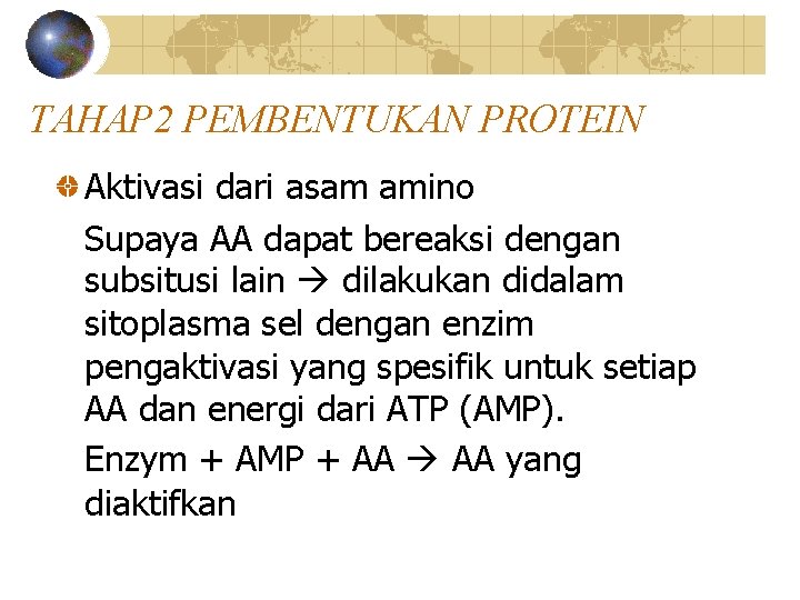 TAHAP 2 PEMBENTUKAN PROTEIN Aktivasi dari asam amino Supaya AA dapat bereaksi dengan subsitusi