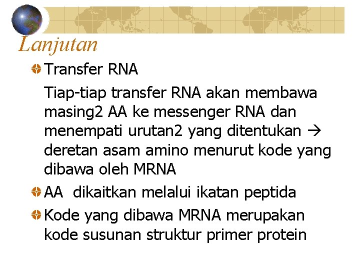 Lanjutan Transfer RNA Tiap-tiap transfer RNA akan membawa masing 2 AA ke messenger RNA