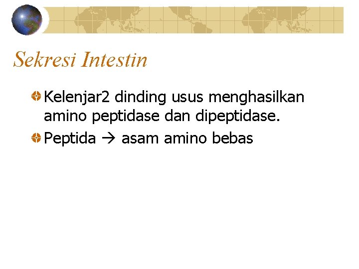 Sekresi Intestin Kelenjar 2 dinding usus menghasilkan amino peptidase dan dipeptidase. Peptida asam amino