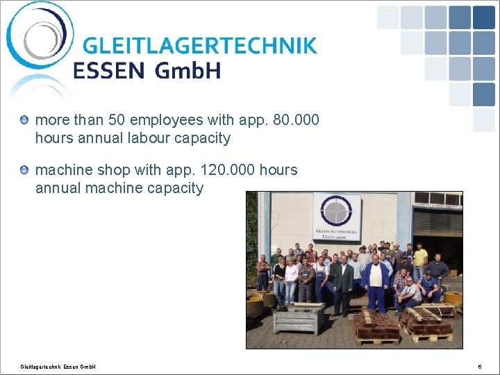 the company more than 50 employees with app. 80. 000 hours annual labour capacity