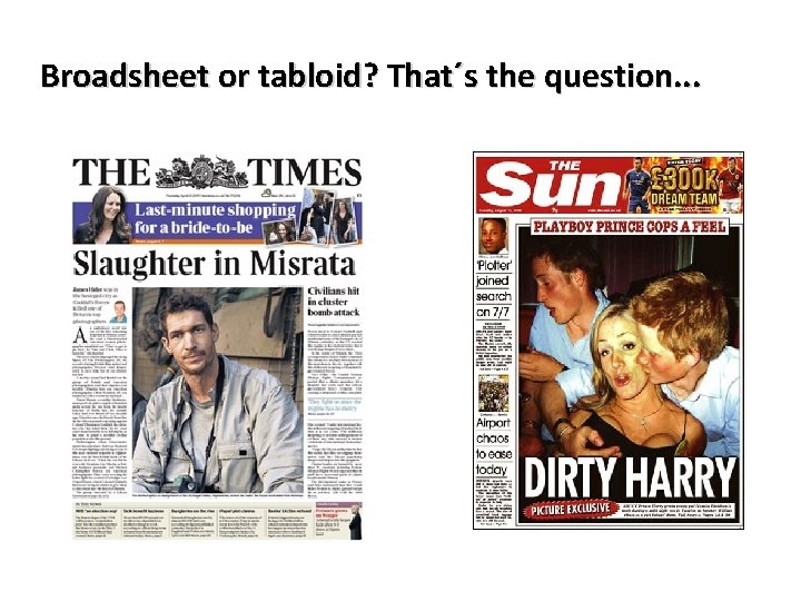 Broadsheet or tabloid? That´s the question. . . 