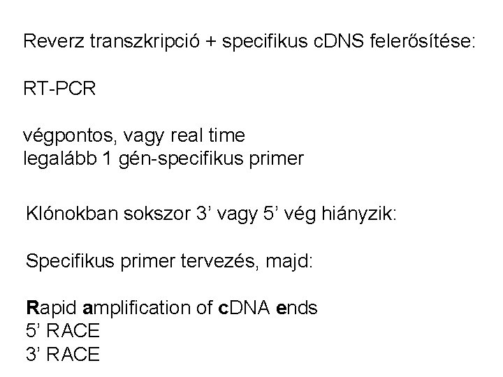 Reverz transzkripció + specifikus c. DNS felerősítése: RT-PCR végpontos, vagy real time legalább 1