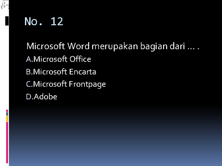 No. 12 Microsoft Word merupakan bagian dari …. A. Microsoft Office B. Microsoft Encarta