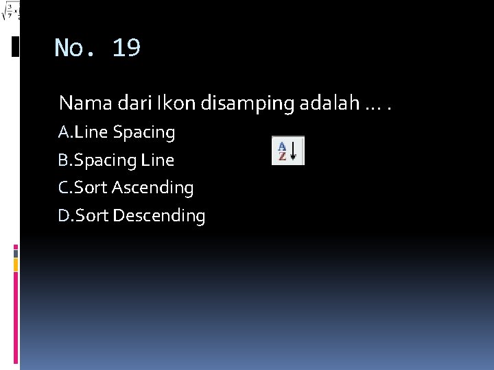 No. 19 Nama dari Ikon disamping adalah …. A. Line Spacing B. Spacing Line