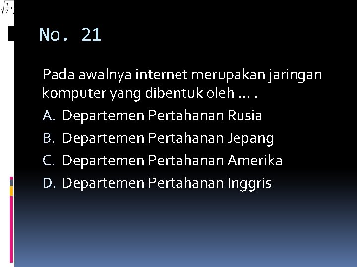 No. 21 Pada awalnya internet merupakan jaringan komputer yang dibentuk oleh …. A. Departemen