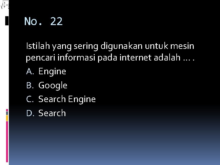 No. 22 Istilah yang sering digunakan untuk mesin pencari informasi pada internet adalah ….