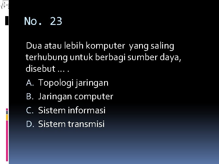 No. 23 Dua atau lebih komputer yang saling terhubung untuk berbagi sumber daya, disebut