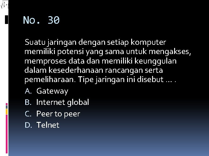 No. 30 Suatu jaringan dengan setiap komputer memiliki potensi yang sama untuk mengakses, memproses