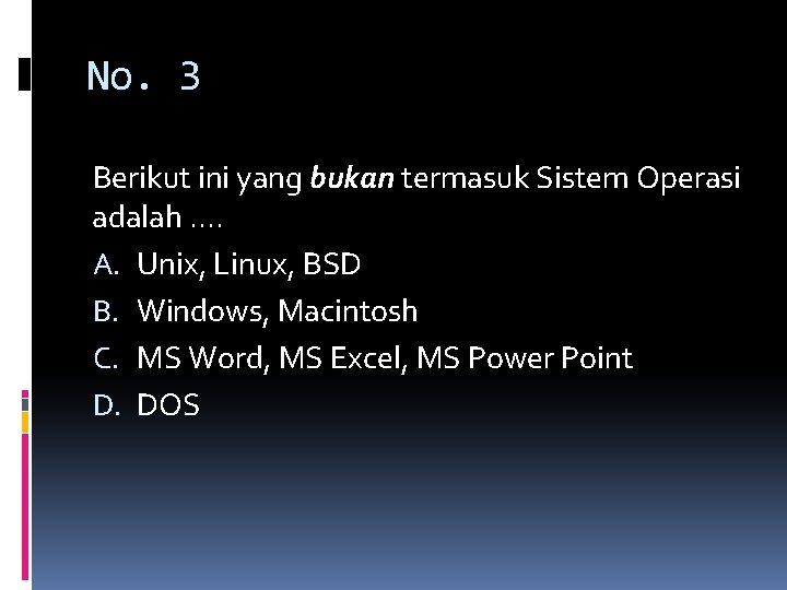 No. 3 Berikut ini yang bukan termasuk Sistem Operasi adalah. . A. Unix, Linux,