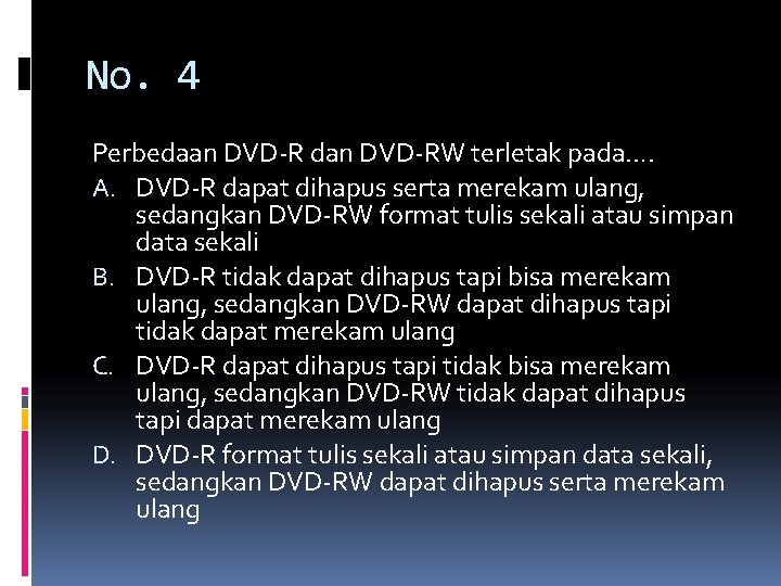 No. 4 Perbedaan DVD-R dan DVD-RW terletak pada…. A. DVD-R dapat dihapus serta merekam