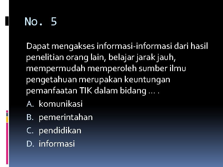 No. 5 Dapat mengakses informasi-informasi dari hasil penelitian orang lain, belajar jarak jauh, mempermudah