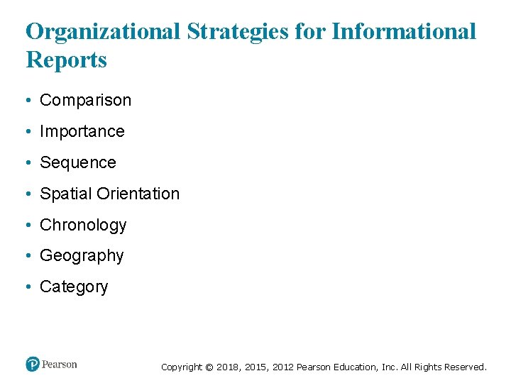 Organizational Strategies for Informational Reports • Comparison • Importance • Sequence • Spatial Orientation