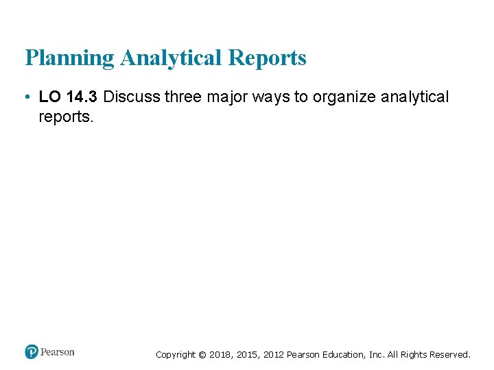 Planning Analytical Reports • LO 14. 3 Discuss three major ways to organize analytical