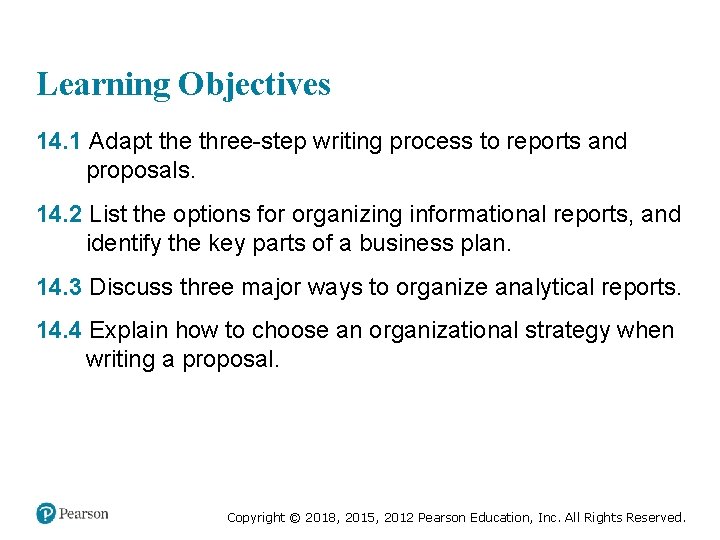Learning Objectives 14. 1 Adapt the three-step writing process to reports and proposals. 14.