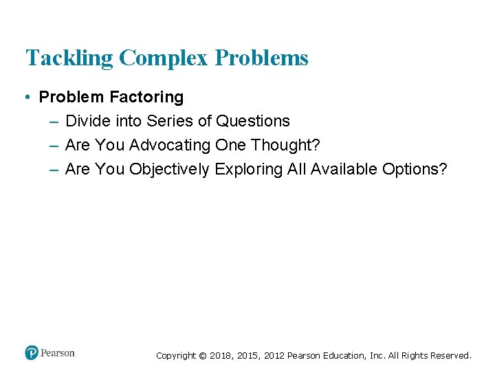 Tackling Complex Problems • Problem Factoring – Divide into Series of Questions – Are