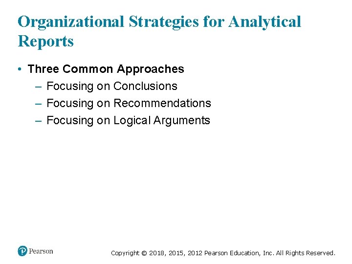 Organizational Strategies for Analytical Reports • Three Common Approaches – Focusing on Conclusions –