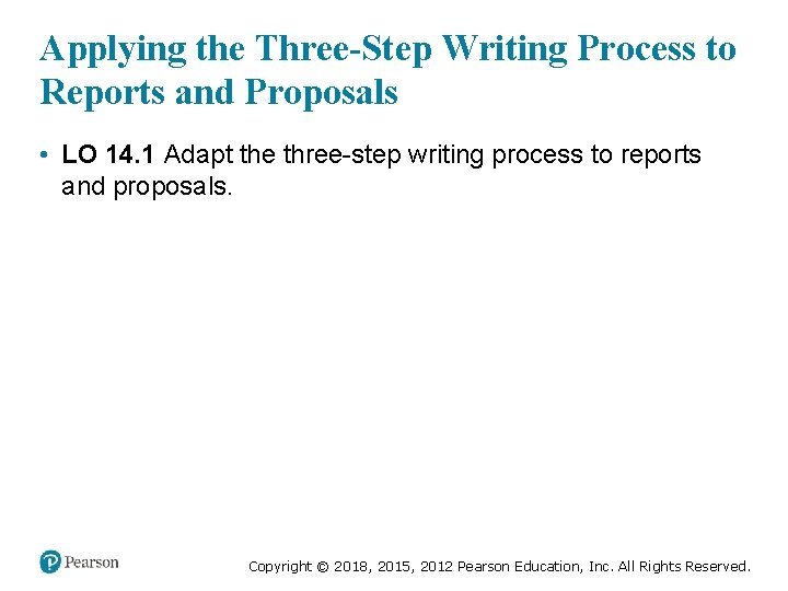 Applying the Three-Step Writing Process to Reports and Proposals • LO 14. 1 Adapt
