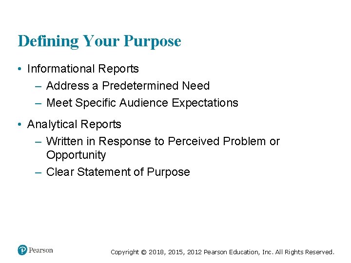 Defining Your Purpose • Informational Reports – Address a Predetermined Need – Meet Specific