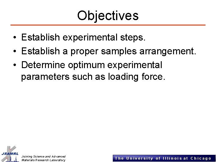 Objectives • Establish experimental steps. • Establish a proper samples arrangement. • Determine optimum