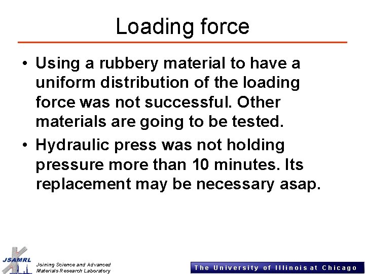 Loading force • Using a rubbery material to have a uniform distribution of the