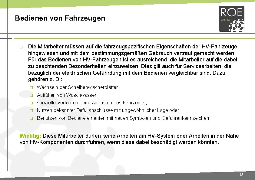 Bedienen von Fahrzeugen Die Mitarbeiter müssen auf die fahrzeugspezifischen Eigenschaften der HV-Fahrzeuge hingewiesen und