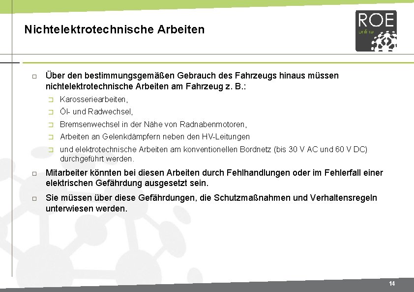 Nichtelektrotechnische Arbeiten Über den bestimmungsgemäßen Gebrauch des Fahrzeugs hinaus müssen nichtelektrotechnische Arbeiten am Fahrzeug