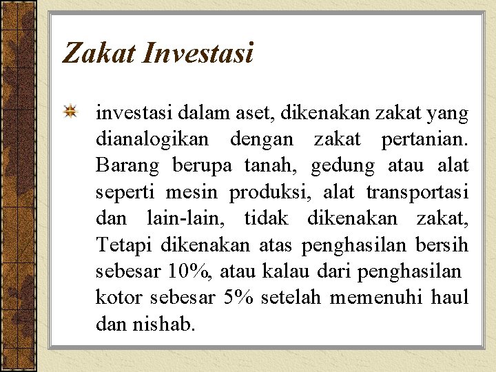 Zakat Investasi investasi dalam aset, dikenakan zakat yang dianalogikan dengan zakat pertanian. Barang berupa