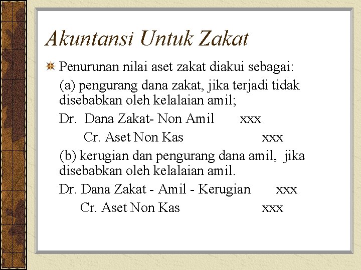 Akuntansi Untuk Zakat Penurunan nilai aset zakat diakui sebagai: (a) pengurang dana zakat, jika