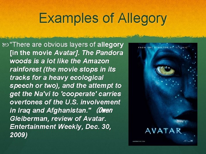 Examples of Allegory "There are obvious layers of allegory [in the movie Avatar]. The