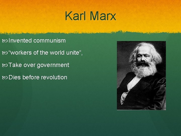 Karl Marx Invented communism “workers of the world unite”, Take over government Dies before