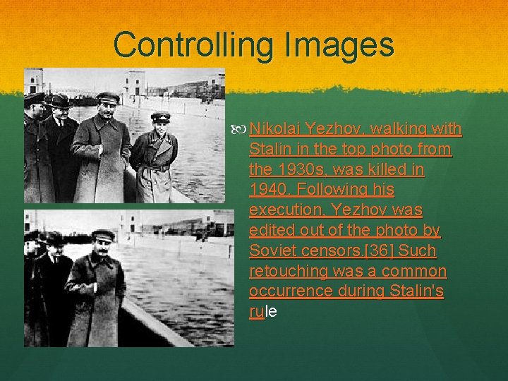 Controlling Images Nikolai Yezhov, walking with Stalin in the top photo from the 1930