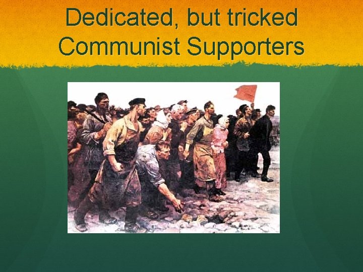 Dedicated, but tricked Communist Supporters 