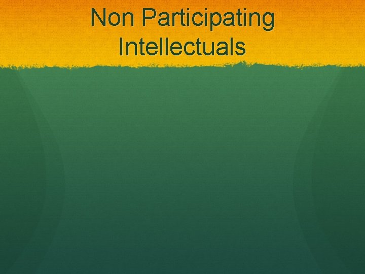Non Participating Intellectuals 