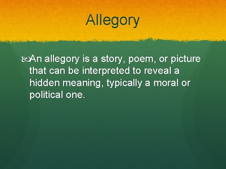 Allegory An allegory is a story, poem, or picture that can be interpreted to