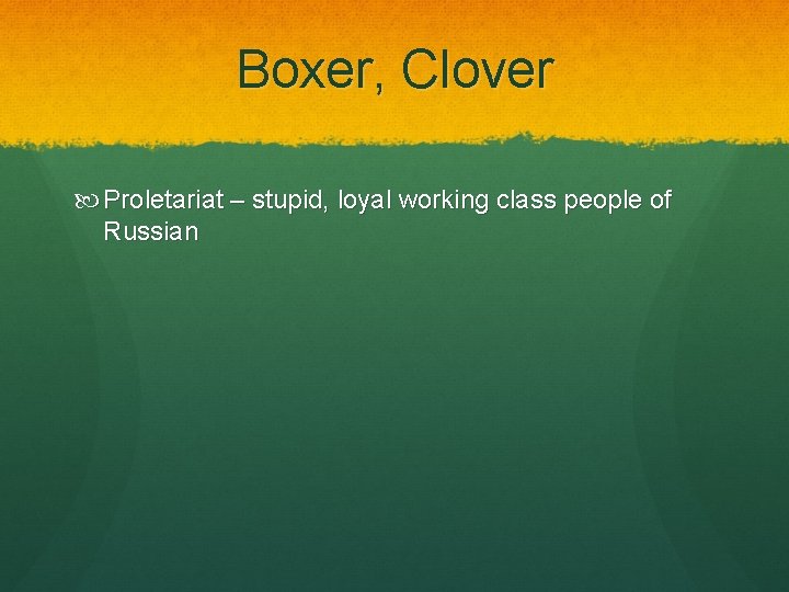 Boxer, Clover Proletariat – stupid, loyal working class people of Russian 