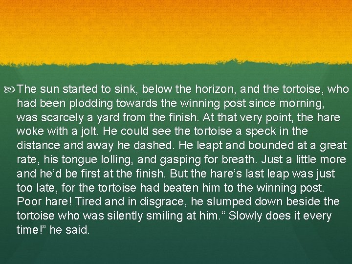  The sun started to sink, below the horizon, and the tortoise, who had