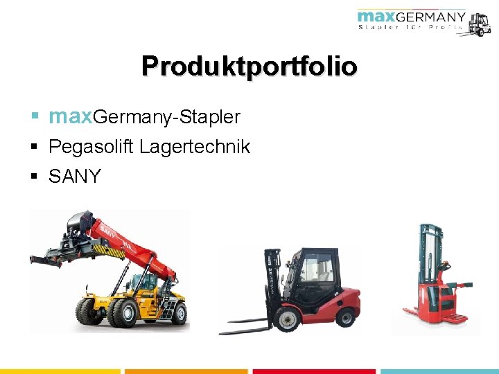 Produktportfolio § max. Germany-Stapler § Pegasolift Lagertechnik § SANY 