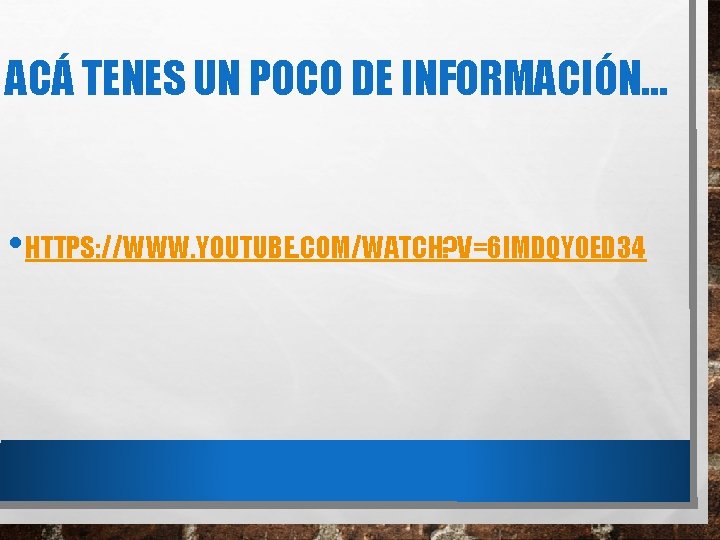 ACÁ TENES UN POCO DE INFORMACIÓN… • HTTPS: //WWW. YOUTUBE. COM/WATCH? V=6 IMDQY 0