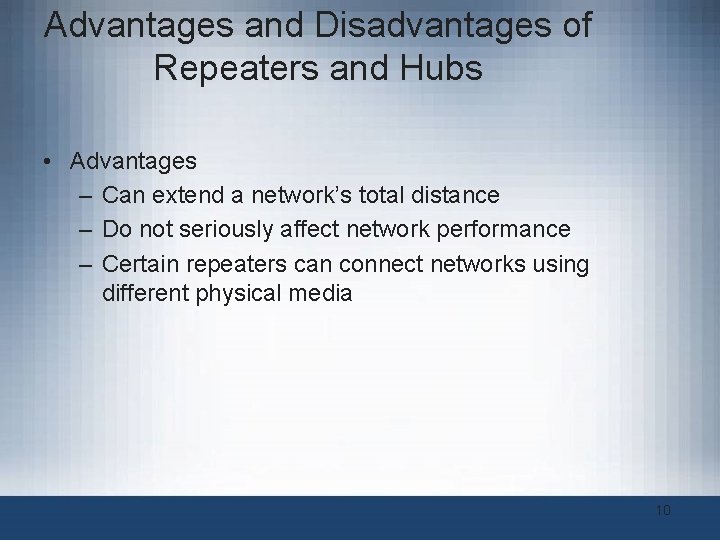 Advantages and Disadvantages of Repeaters and Hubs • Advantages – Can extend a network’s Advantages and Disadvantages of Repeaters and Hubs • Advantages – Can extend a network’s