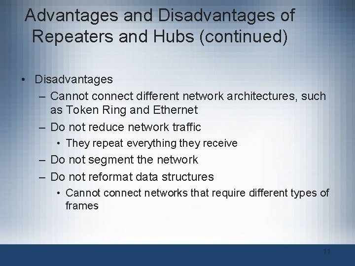 Advantages and Disadvantages of Repeaters and Hubs (continued) • Disadvantages – Cannot connect different Advantages and Disadvantages of Repeaters and Hubs (continued) • Disadvantages – Cannot connect different