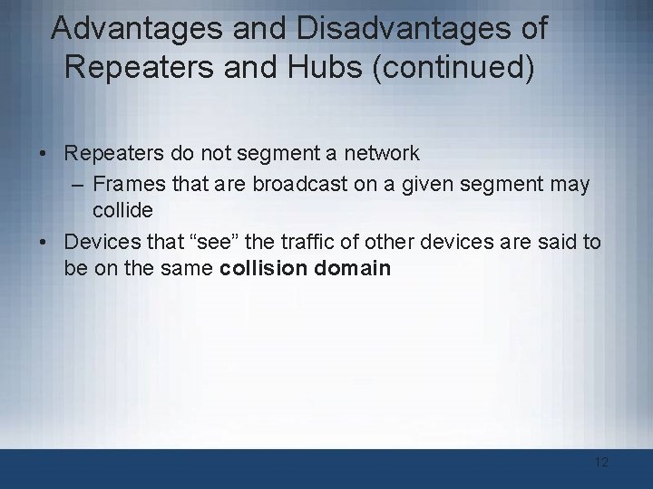 Advantages and Disadvantages of Repeaters and Hubs (continued) • Repeaters do not segment a Advantages and Disadvantages of Repeaters and Hubs (continued) • Repeaters do not segment a