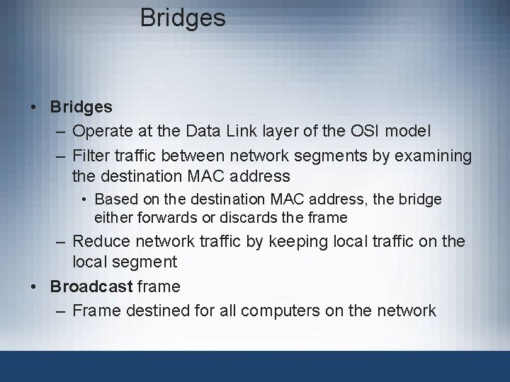 Bridges • Bridges – Operate at the Data Link layer of the OSI model Bridges • Bridges – Operate at the Data Link layer of the OSI model