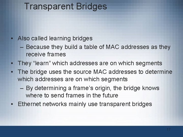 Transparent Bridges • Also called learning bridges – Because they build a table of Transparent Bridges • Also called learning bridges – Because they build a table of