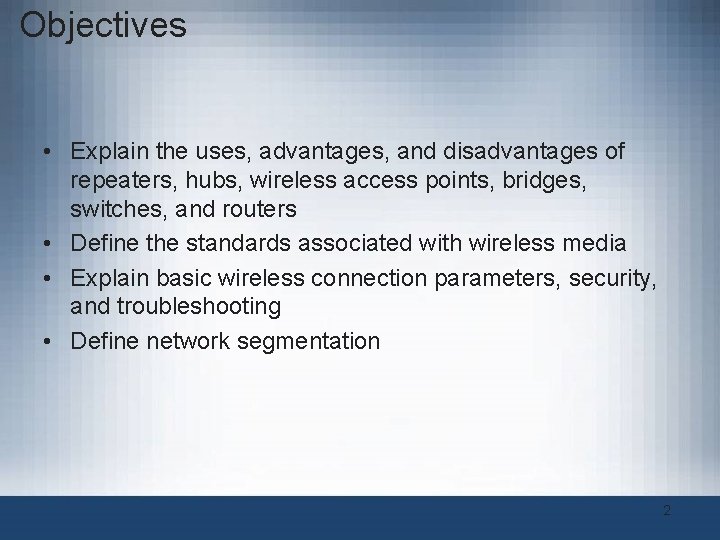 Objectives • Explain the uses, advantages, and disadvantages of repeaters, hubs, wireless access points, Objectives • Explain the uses, advantages, and disadvantages of repeaters, hubs, wireless access points,