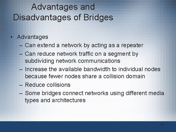 Advantages and Disadvantages of Bridges • Advantages – Can extend a network by acting Advantages and Disadvantages of Bridges • Advantages – Can extend a network by acting