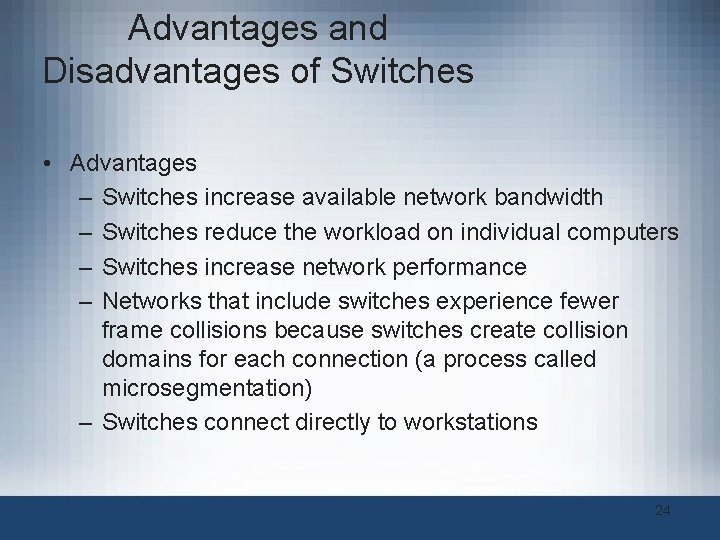 Advantages and Disadvantages of Switches • Advantages – Switches increase available network bandwidth – Advantages and Disadvantages of Switches • Advantages – Switches increase available network bandwidth –
