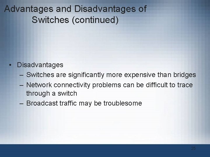 Advantages and Disadvantages of Switches (continued) • Disadvantages – Switches are significantly more expensive Advantages and Disadvantages of Switches (continued) • Disadvantages – Switches are significantly more expensive