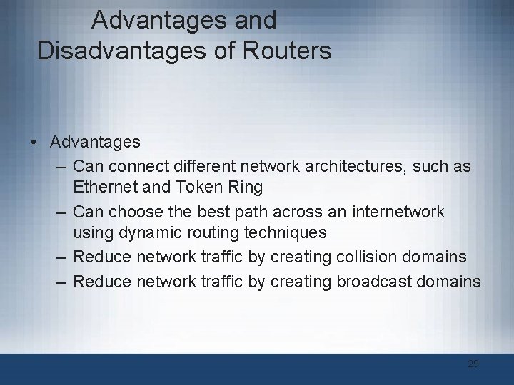 Advantages and Disadvantages of Routers • Advantages – Can connect different network architectures, such Advantages and Disadvantages of Routers • Advantages – Can connect different network architectures, such