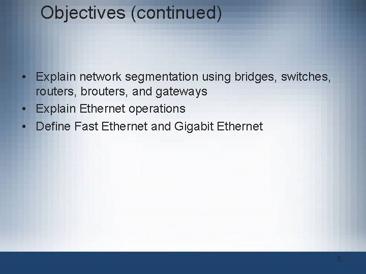 Objectives (continued) • Explain network segmentation using bridges, switches, routers, brouters, and gateways • Objectives (continued) • Explain network segmentation using bridges, switches, routers, brouters, and gateways •