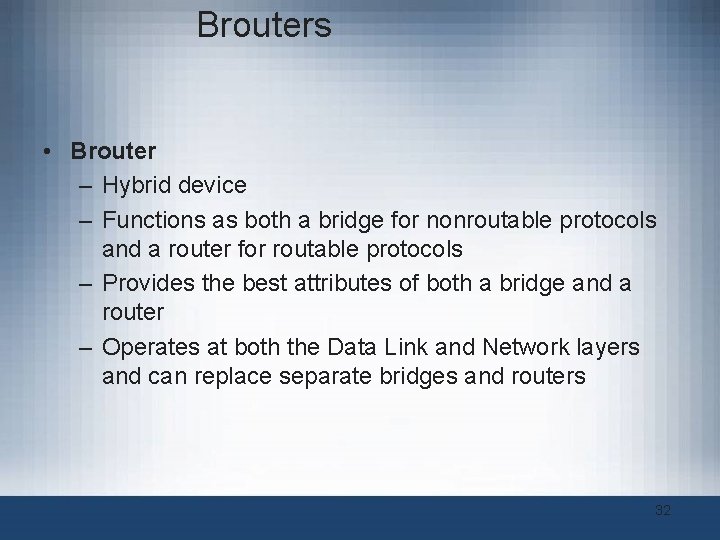 Brouters • Brouter – Hybrid device – Functions as both a bridge for nonroutable Brouters • Brouter – Hybrid device – Functions as both a bridge for nonroutable